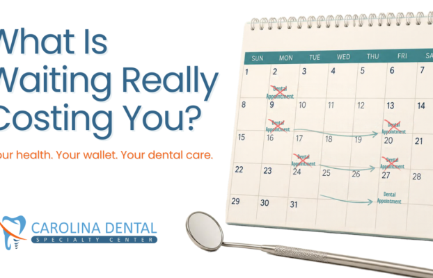 Can You Delay Dental Treatment? What Waiting Could Mean for Your Health and Your Wallet.
