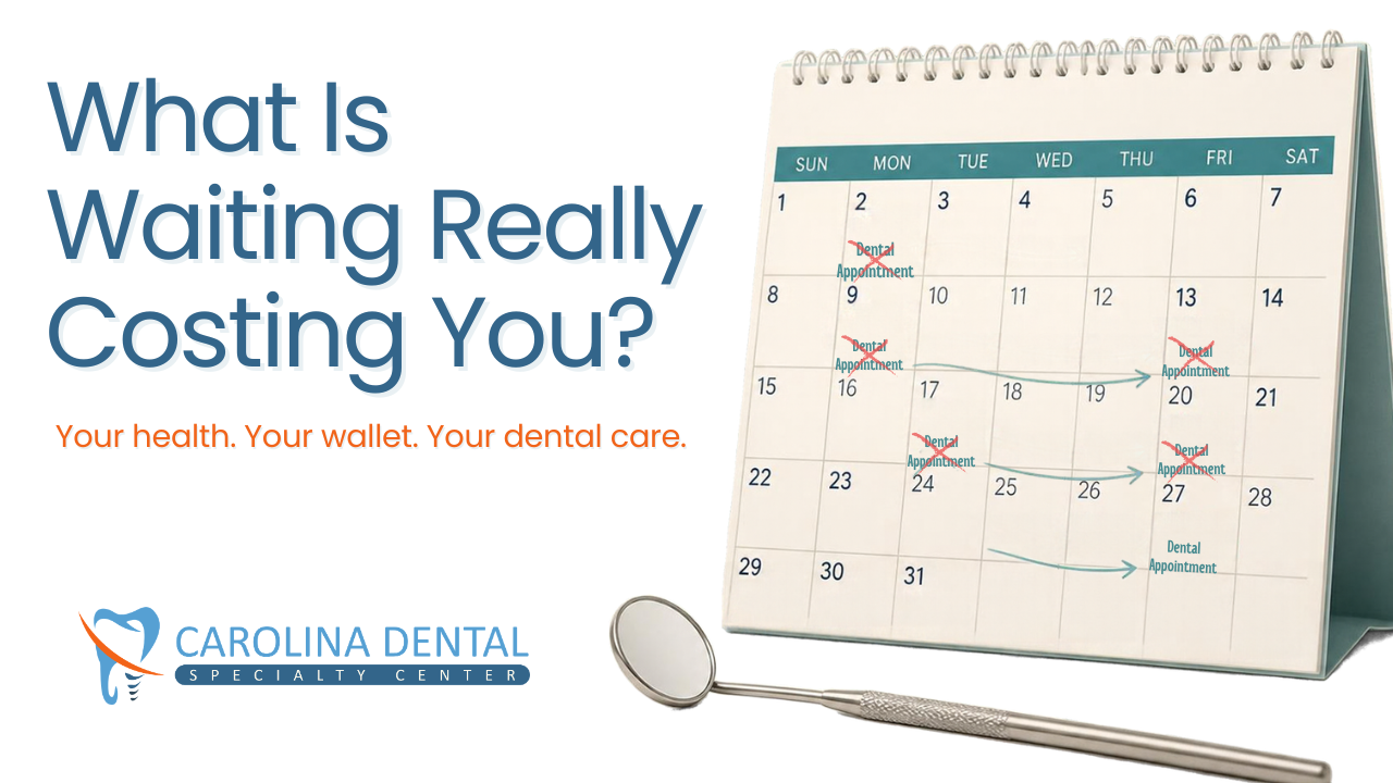 Can You Delay Dental Treatment? What Waiting Could Mean for Your Health and Your Wallet.